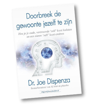 Doorbreek de gewoonte jezelf te zijn - Dr. Joe Dispenza