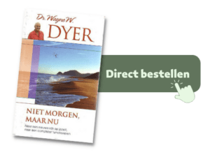 Niet morgen maar nu, Wayne Dyer