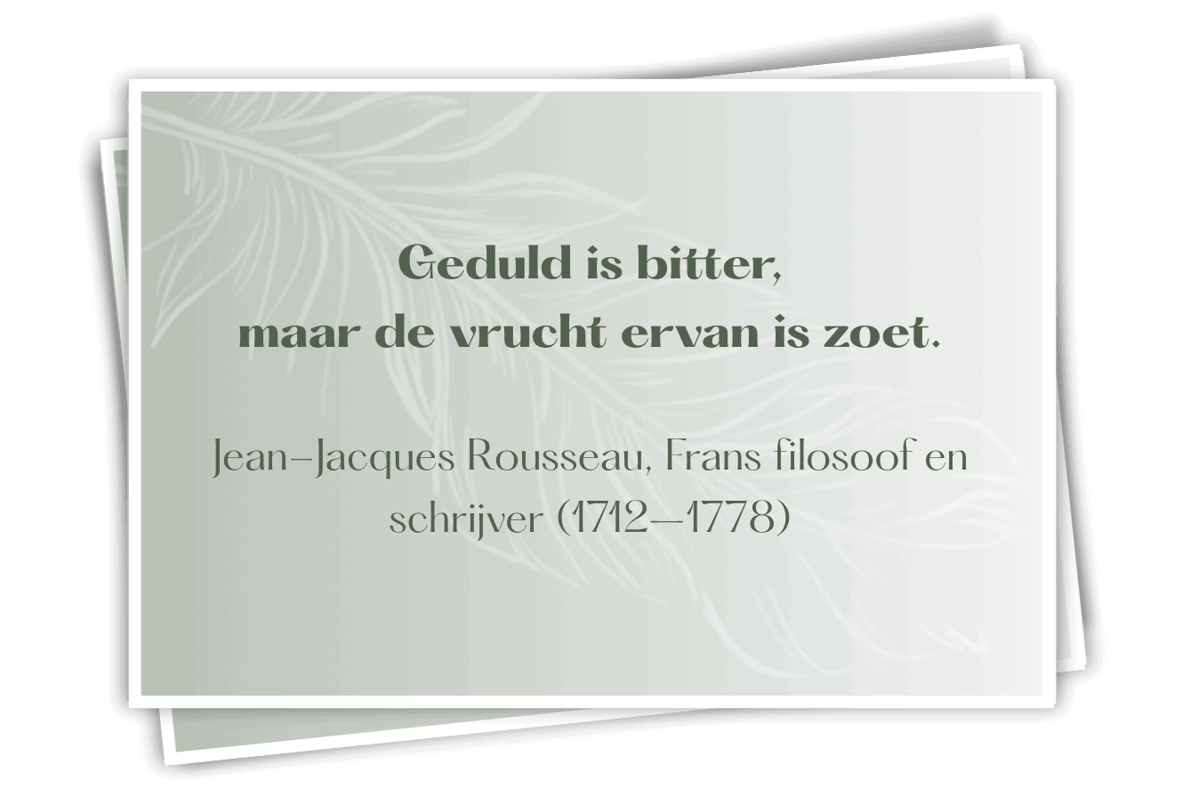 Geduld is echt een schone zaak